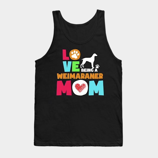 Love being a weimaraner mom tshirt best weimaraner Tank Top by adrinalanmaji